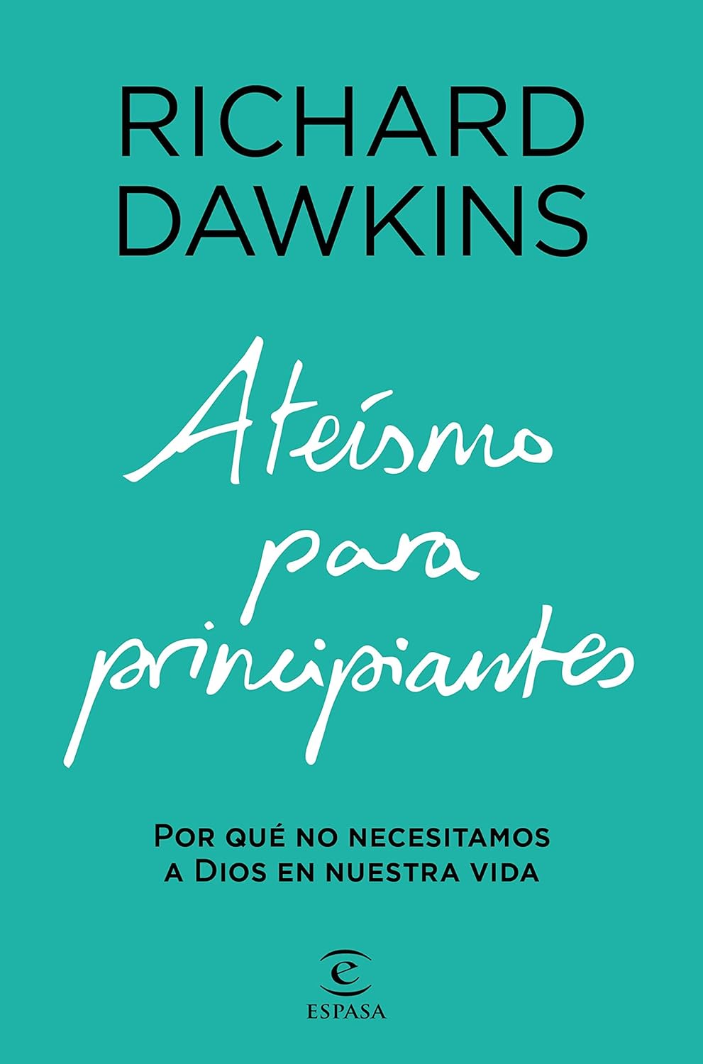 Ateísmo para principiantes: por qué no necesitamos a Dios en nuestra vida – Richard Dawkins