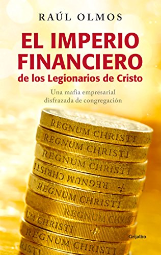 El imperio financiero de los Legionarios de Cristo: Una mafia empresarial disfrazada de congregación – Raúl Olmos