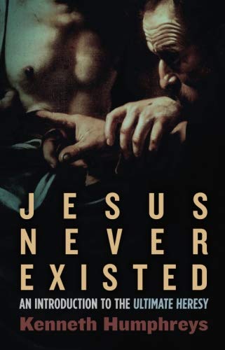 Jesús nunca existió: una introducción a la última herejía – Kenneth Humphreys