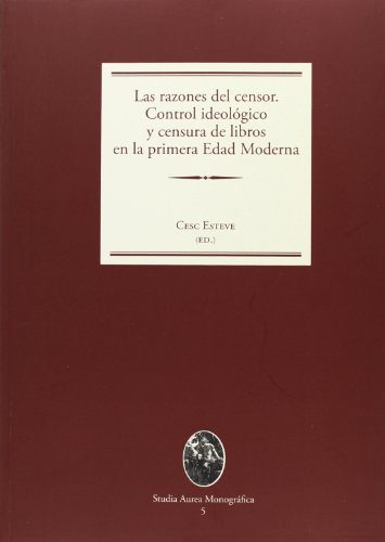 Las razones del censor. Control ideológico y censura de libros en la primera Edad Moderna – Cesc Esteve Mestre