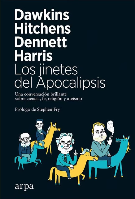 Los jinetes del Apocalipsis: Una conversación brillante sobre ciencia, fe, religión y ateísmo – Dawkins, Harris, Dennet y Hitchens