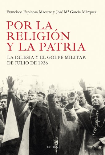 Por la religión y la patria: La Iglesia y el golpe militar de julio de 1936 –  Francisco Espinosa y José María García Márquez