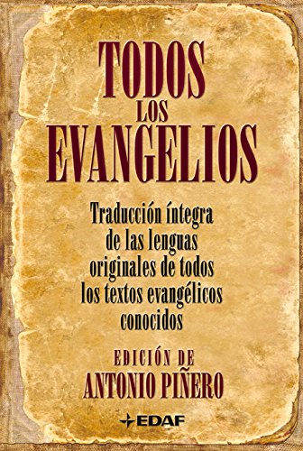 Todos Los Evangelios: Traducción íntegra de las lenguas originales de todos los textos evangélicos conocidos – Antonio Piñero