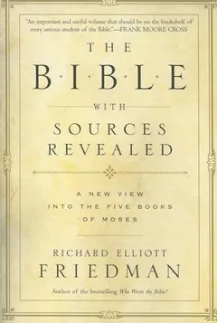 The Bible with Sources Revealed: A New View Into The Five Books Of Moses