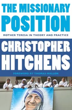 The Missionary Position: Mother Teresa in Theory and Practice