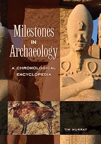 Milestones in Archaeology: A Chronological Encyclopedia