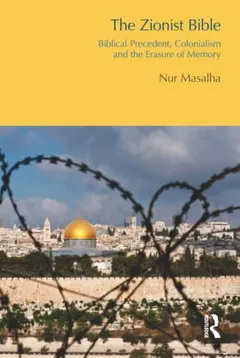 The Zionist Bible: Biblical Precedent, Colonialism and the Erasure of Memory