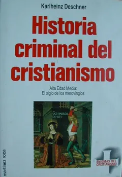 Historia criminal del cristianismo VI. Alta Edad Media: el siglo de los merovingios