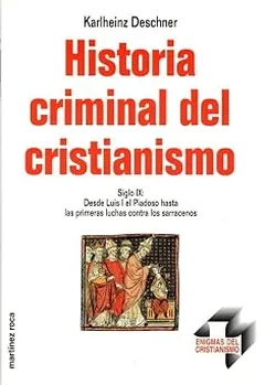 Historia criminal del cristianismo VIII. Siglo IX: desde Luis I el Piadoso hasta las primeras luchas contra los sarracenos