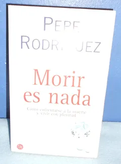 Morir es nada - como sobrevivir a la muerte y vivir con plenitud