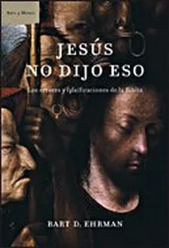 Jesús no dijo eso: Los errores y falsificaciones de la Biblia