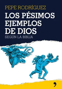 Los pésimos ejemplos de Dios: ...Segun la Biblia