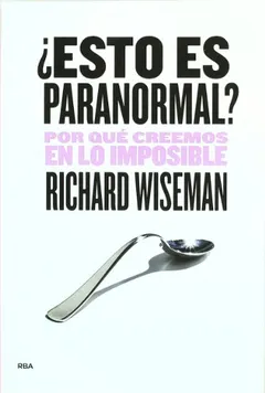 ¿Es esto paranormal?: Por qué creemos en lo imposible