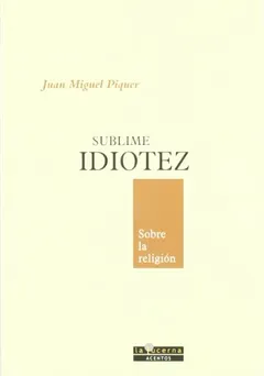 Sublime Idiotez. Sobre La Religión