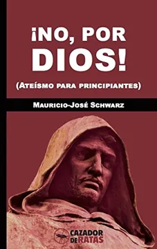 ¡No, por Dios!: Ateísmo para principiantes