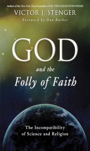 God and the Folly of Faith: The Incompatibility of Science and Religion (English Edition)