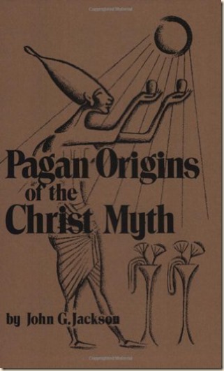 Pagan origins of the Cgrist mith - John G Jackson