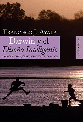 Darwin y el Diseo Inteligente Ayala - Darwin y el diseño inteligente Creacionismo cristianismo y evolucion - Francisco Ayala